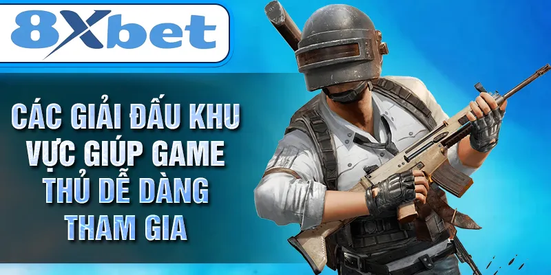 Các giải đấu khu vực giúp game thủ dễ dàng tham gia