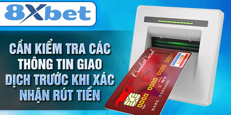 Cần kiểm tra các thông tin giao dịch trước khi xác nhận rút tiền