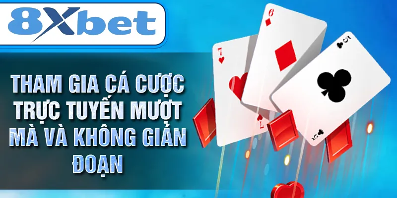 Tham gia cá cược trực tuyến mượt mà và không gián đoạn