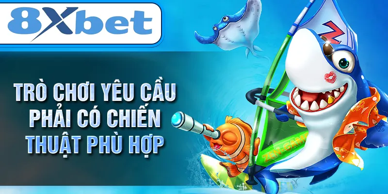 Trò chơi yêu cầu phải có chiến thuật phù hợp Trò chơi yêu cầu phải có chiến thuật phù hợp
