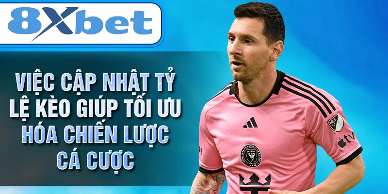 Việc cập nhật tỷ lệ kèo giúp tối ưu hóa chiến lược cá cược Việc cập nhật tỷ lệ kèo giúp tối ưu hóa chiến lược cá cược