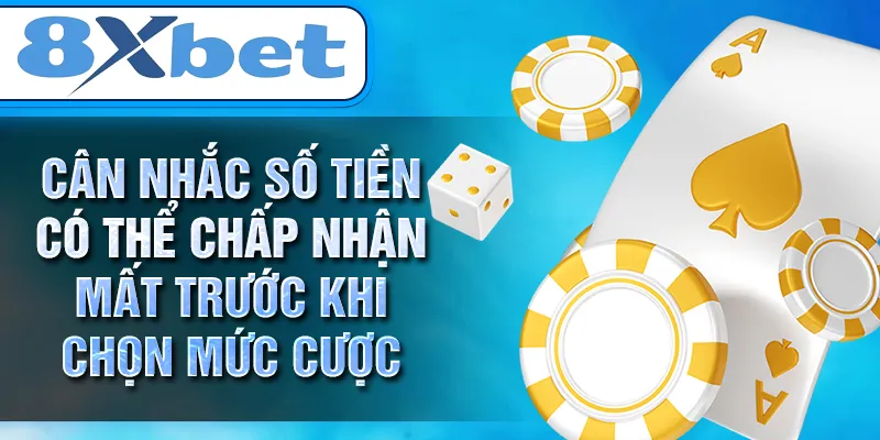 Cân nhắc số tiền có thể chấp nhận mất trước khi chọn mức cược