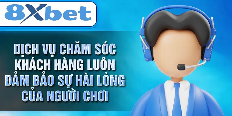 Dịch vụ chăm sóc khách hàng luôn đảm bảo sự hài lòng của người chơi