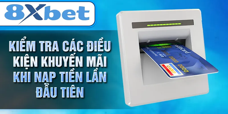 Kiểm tra các điều kiện khuyến mãi khi nạp tiền lần đầu tiên