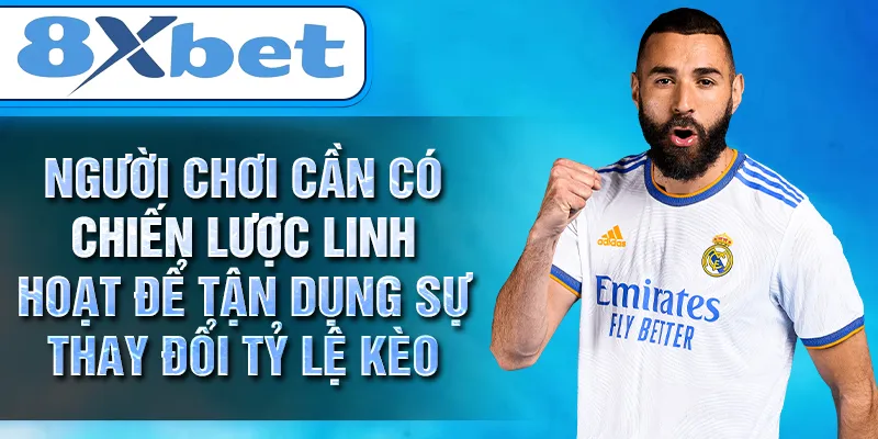 Người chơi cần có chiến lược linh hoạt để tận dụng sự thay đổi tỷ lệ kèo Người chơi cần có chiến lược linh hoạt để tận dụng sự thay đổi tỷ lệ kèo