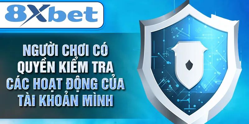 Người chơi có quyền kiểm tra các hoạt động của tài khoản mình