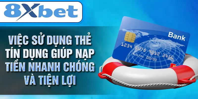 Việc sử dụng thẻ tín dụng giúp nạp tiền nhanh chóng và tiện lợi